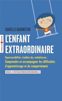 L'enfant extraordinaire : comprendre et accompagner les troubles d'apprentissage et de comportement