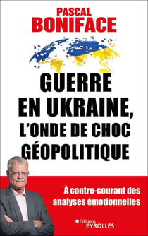 Guerre en Ukraine, l'onde de choc géopolitique : à contre-courant des analyses émotionnelles