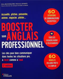 Booster son anglais professionnel : Accueillir, pitcher, présenter, animer, négocier, piloter... Les clés pour bien communiquer dans toutes les situations pro, à l'écrit comme à l'oral