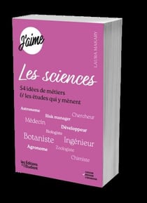 J'aime les sciences : 54 idées de métiers et les études qui y mènent
