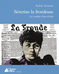 Séverine la frondeuse : Les combats d'une révoltée