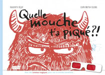 Quelle mouche t'a pique ?!