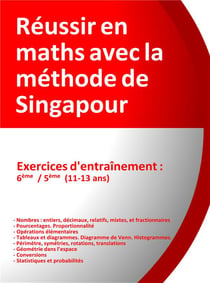 REUSSIR EN MATHS AVEC LA METHODE DE SINGAPOUR - EXERCICES D ENTRAINEMENT - 6E, 5E