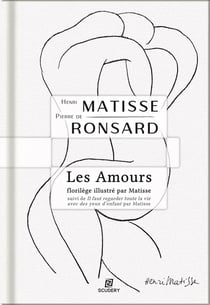 Les Amours : florilège illustré par Matisse - "Il faut regarder toute la vie avec des yeux d'enfant