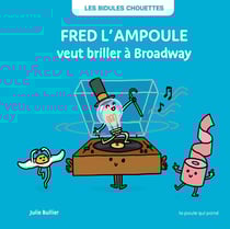 Les Bidules Chouettes : Fred l'ampoule veut briller à Broadway