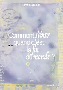 Comment s'aimer quand c'est la fin du monde ? Les 10 ans de Manifesto XXI