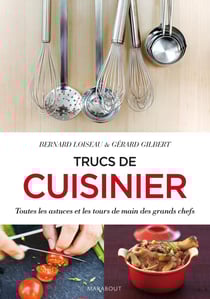Trucs de cuisinier - toutes les astuces et les tours de main des grand chefs