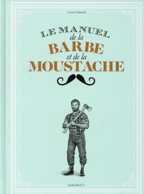 Le petit manuel de la barbe et de la moustache