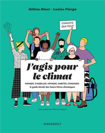 J'agis pour le climat - manger, s'habiller, voyager, habiter, s'engager : le guide décalé des futurs héros climatiques