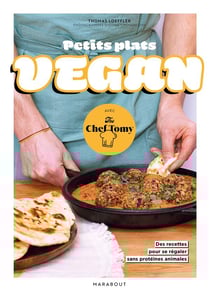 Petits plats vegan avec the Chef Tomy : des recettes pour se régaler sans protéines animales