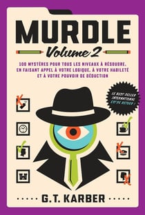Murdle Tome 2 : 100 mystères pour tous les niveaux à résoudre, en faisant appel à votre logique, à votre habileté et à votre pouvoir de déduction