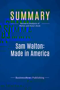 Summary: Sam Walton: Made In America : Review and Analysis of Walton and Huey's Book