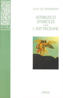 Attributs et symboles dans l'art profane : Dictionnaire d'un langage perdu (1450-1600)
