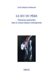 Le jeu du père : Narrations paternelles dans le roman francais contemporain