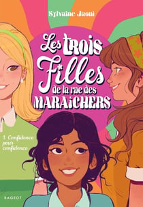 Les trois filles de la rue des Maraîchers Tome 1 : confidence pour confidence