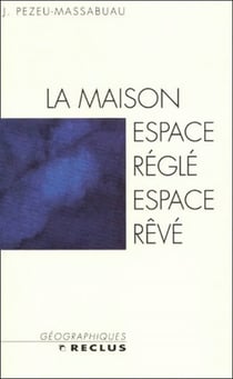 La maison : espace réglé, espace rêvé