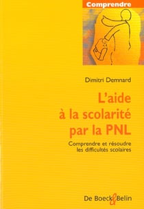 L'aide à la scolarité par la PNL : Comprendre et résoudre les difficultés scolaires