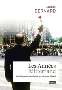 Les années Mitterrand - du changement socialiste au tournant libéral