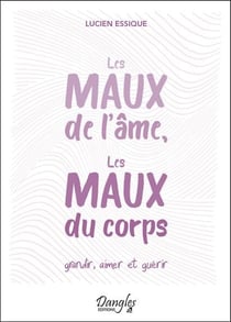 Les maux de l'âme, les maux du corps - grandir, aimer et guérir