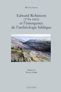 Edward robinson (1794-1863) et l'émergence de l'archéologie biblique