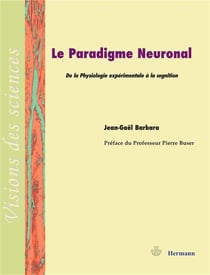 Le paradigme neuronal - de la physiologie expérimentale à la cognition