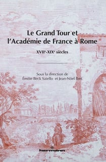 Le grand tour et l'académie de France à Rome - XVIIe-XIXe siècles