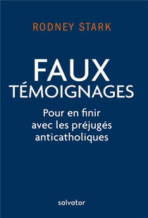 Faux témoignage - pour en finir avec les préjugés anticatholiques