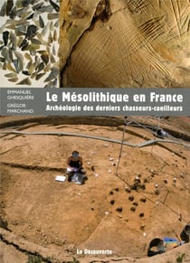 Le mésolithique en France - archéologie des derniers chasseurs-cueilleurs