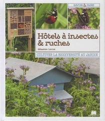 Hôtels à insectes et ruches - cultiver la biodiversité au jardin