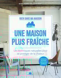Une maison plus fraîche : les techniques naturelles pour se protéger de la chaleur