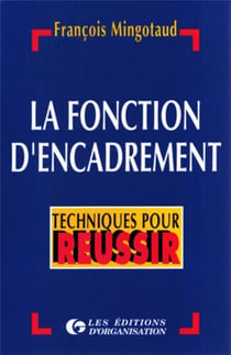 La fonction d'encadrement : techniques pour réussir : Techniques pour réussir