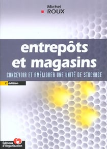 Magasins et entrepots - concevoir et ameliorer vos unites de stockage