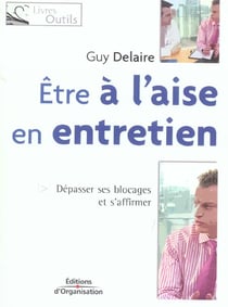 ETRE A L'AISE EN ENTRETIEN - DEPASSER SES BLOCAGES ET S'AFFIRMER