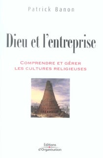 Dieu et l'entreprise - comprendre et gerer les cultures religieuses