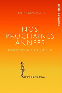 Nos prochaines années : Récits pour bien vieillir
