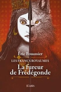 Les francs royaumes Tome 2 : La fureur de Frédégonde