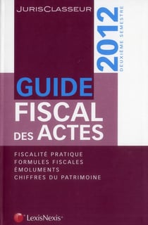 Guide fiscal des actes - fiscalité pratique - formules fiscales - émoluments - chiffres du patrimoine (12e édition)