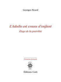 L'adulte est cousu d'enfant : éloge de la puérilité