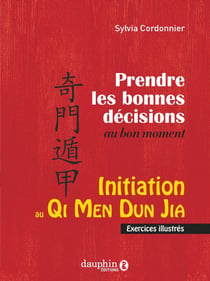 Initiation au Qi Men Dun Ja : prendre les bonnes décisions au bon moment - exercices illustrés