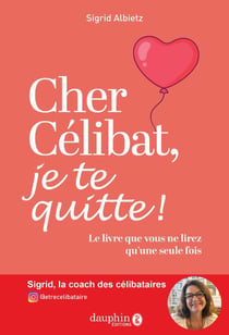Cher célibat, je te quitte! Le livre que vous ne lirez qu'une seule fois