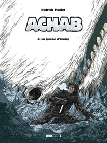 Achab Tome 4 : La jambe d'ivoire