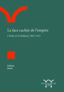 La face cachée de l'empire - l'Italie et les Balkans, 1861-1915