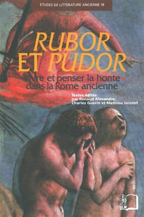 Rubor et pudor - vivre et penser la honte dans la Rome ancienne