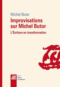 Improvisations sur Michel Butor - l'écriture en transformation
