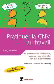 Pratiquer la cnv au travail - la communication nonviolente, passeport pour réconcilier bien être et performance