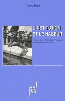 L'institution et le nageur - histoire de la fédérarion française de natation (1919-1939)
