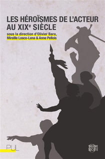 Les heroismes de l'acteur au xixe siecle