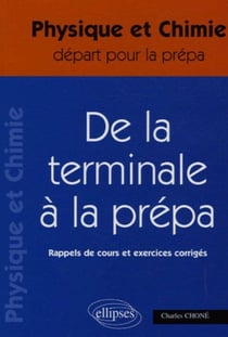 Terminale à la prépa (De la) - Physique et Chimie Terminale S - Rappels de cours et exercices corrigés