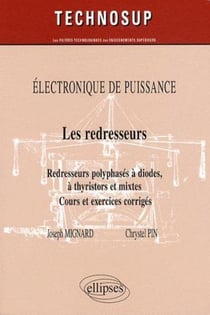 Les redresseurs. Redresseurs polyphasés à diodes, à thyristors et mixtes. Cours et exercices corrigés. Electronique de puissance
