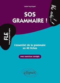 FLE. SOS Grammaire. L'essentiel de la grammaire en 40 fiches avec exercices corrigés (Niveau 2)(Français langues étrangères)